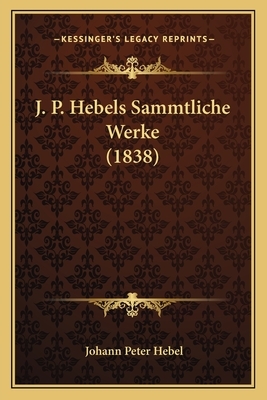 J. P. Hebels Sammtliche Werke (1838) by Johann Peter Hebel