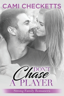 Don't Chase a Player by Cami Checketts