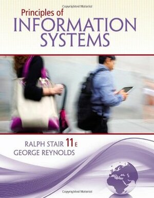 Principles of Information Systems by George Walter Reynolds, Ralph M. Stair