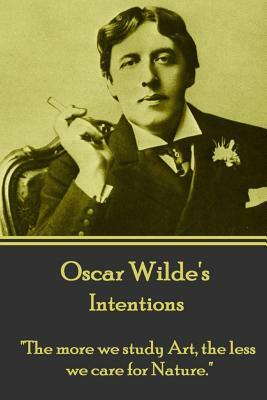 Oscar Wilde - Intentions: "the More We Study Art, the Less We Care for Nature." by Oscar Wilde