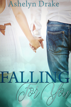 Falling For You by Ashelyn Drake