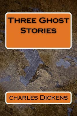 Three Ghost Stories by Charles Dickens