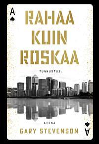 Rahaa kuin roskaa: tunnustus by Gary Stevenson