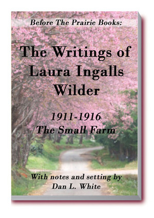 Before the Prairie: The Small Farm by Laura Ingalls Wilder, Dan L. White