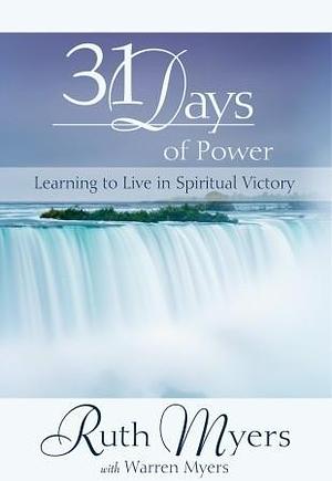 Thirty-One Days of Power: Learning to Live in Spiritual Victory by Warren Myers, Ruth Myers, Ruth Myers