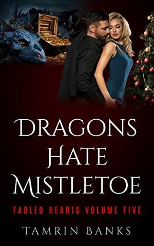 Dragons Hate Mistletoe: Fabled Hearts Volume Five: A curvy woman dragon shifter Christmas romance by Tamrin Banks