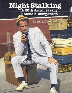 Night Stalking: A Twentieth Anniversary Kolchak Companion by Mark Dawidziak