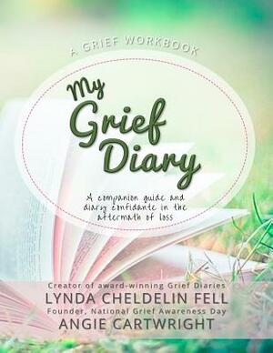 My Grief Diary by Lynda Cheldelin Fell, Angie Cartwright