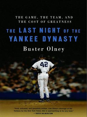 The Last Night of the Yankee Dynasty: The Game, the Team, and the Cost of Greatness by Buster Olney
