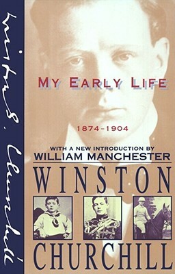 My Early Life, 1874-1904 by William Manchester, Winston Churchill