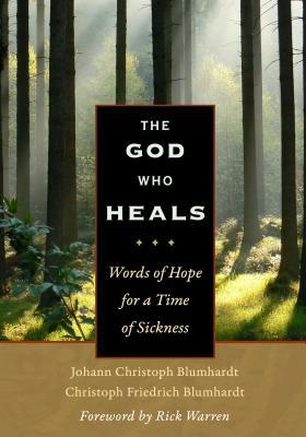 The God Who Heals: Words of Hope for a Time of Sickness by Johann Christoph Blumhardt, Christoph Friedrich Blumhardt