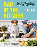 Dad in the Kitchen: Over 100 Delicious Family Recipes You'll Love to Make and They'll Love to Eat by Cory Vitiello, Chris Johns