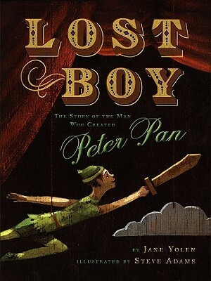 Lost Boy: The Story of the Man Who Created Peter Pan by Jane Yolen, Steve Adams
