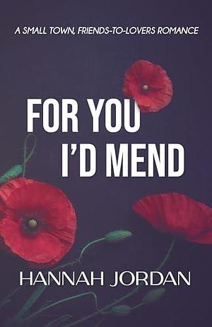 For You I'd Mend by Hannah Jordan, Hannah Jordan