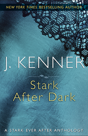 Stark After Dark: A Stark Ever After Anthology by J. Kenner