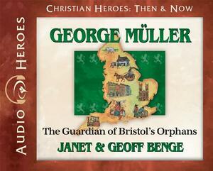 George Muller: The Guardian of Bristol's Orphans (Audiobook) by Geoff Benge, Janet Benge