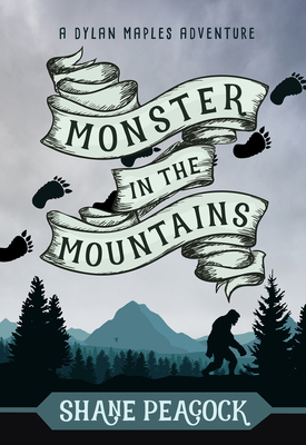 Monster in the Mountains: A Dylan Maples Adventure by Shane Peacock
