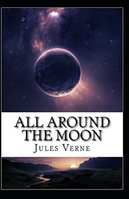 All Around the Moon Illustrated by Jules Verne