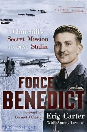 Force Benedict:Churchill's Secret Mission to Save Stalin by Anthony Loveless, Eric Carter