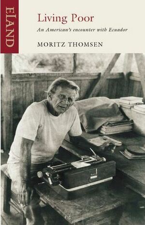 Living Poor: An American's Encounter with Ecuador by Moritz Thomsen