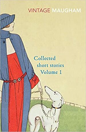 Collected Short Stories Volume 1 by W. Somerset Maugham