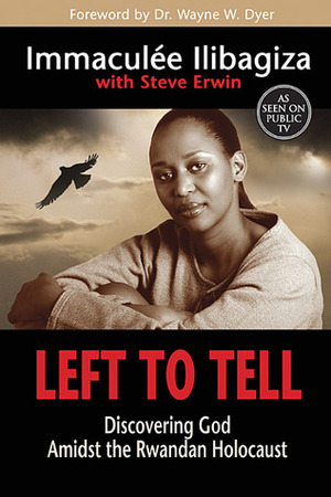Left to Tell: Discovering God Amidst the Rwandan Holocaust by Immaculée Ilibagiza, Steve Erwin