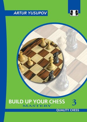 Build Up Your Chess 3: Mastery by Artur Yusupov