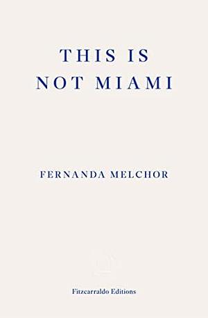 This is Not Miami by Fernanda Melchor