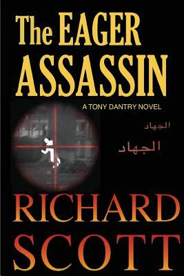 The Eager Assassin: A Tony Dantry Novel by Richard Scott