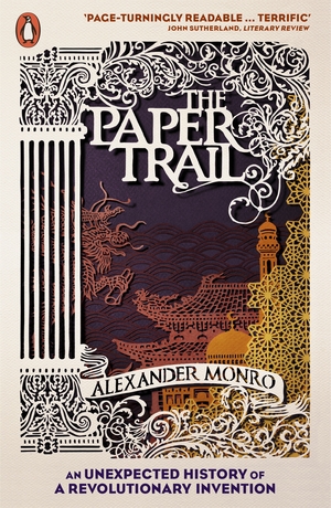 The Paper Trail: An Unexpected History of a Revolutionary Invention by Alexander Monro