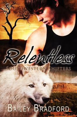 Southwestern Shifters: Relentless by Bailey Bradford