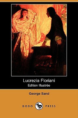 Lucrezia Floriani (Edition Illustree) (Dodo Press) by George Sand