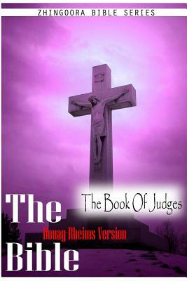 Holy Bible, Douay Rheims Version- The Book Of Judges by Douay Rheims