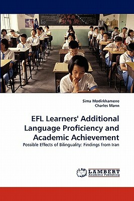 Efl Learners' Additional Language Proficiency and Academic Achievement by Sima Modirkhamene, Charles Mann