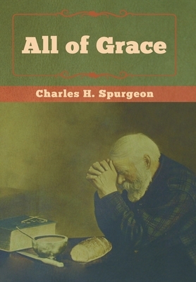 All of Grace by Charles H. Spurgeon