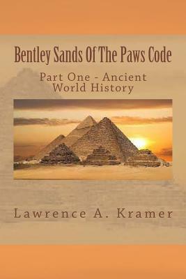 Bentley Sands Of The Paws Code: Part One - Ancient World History by Lawrence a. Kramer, Deborah Turner