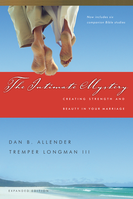 The Intimate Mystery: Creating Strength and Beauty in Your Marriage by Dan B. Allender, Tremper Longman III