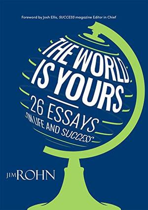 The World is Yours: 26 Essays on Life and Success by Jim Rohn, Josh Ellis