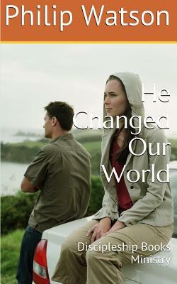 He Changed Our World by Philip Watson