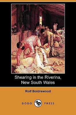 Shearing in the Riverina, New South Wales (Dodo Press) by Rolf Boldrewood