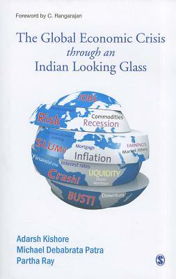 The Global Economic Crisis Through an Indian Looking Glass by Adarsh Kishore, Michael Debabrata Patra, Partha Ray