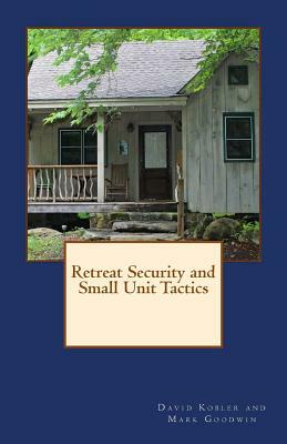 Retreat Security and Small Unit Tactics by David Kobler, Mark Goodwin