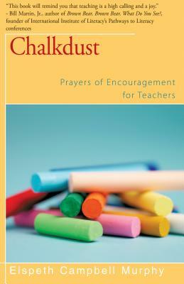 Chalkdust: Prayers of Encouragement for Teachers by Elspeth Campbell Murphy