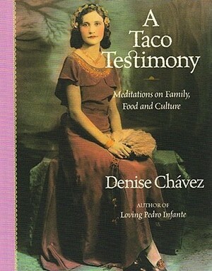A Taco Testimony: Meditations on Family, Food and Culture by Denise Chávez