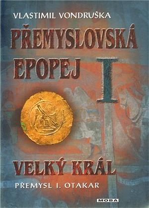 Velký král: Přemysl I. Otakar (Přemyslovská epopej #1) by Vlastimil Vondruška