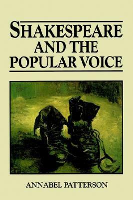 Shakespeare and Popular Voice by Annabel Patterson