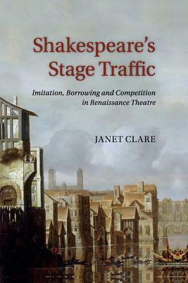 Shakespeare's Stage Traffic by Janet Clare