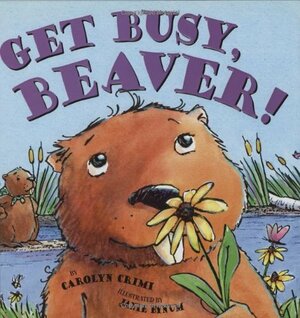 Get Busy Beaver by Janie Bynum, Carolyn Crimi