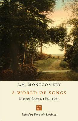 A World of Songs: Selected Poems, 1894-1921 by L.M. Montgomery