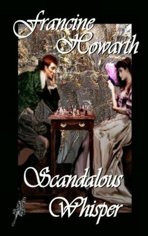 Scandalous Whisper a Regency Romance by Francine Howarth
